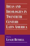 Ideas And Ideologies In Twentieth-century Latin America edito da Cambridge University Press