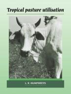 Tropical Pasture Utilisation di Leonard Ross Humphreys, L. R. Humphreys edito da Cambridge University Press