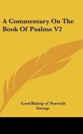 A Commentary On The Book Of Psalms V2 di Lord Bishop of Norwich George edito da Kessinger Publishing, Llc