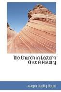 The Church In Eastern Ohio di Joseph Beatty Doyle edito da Bibliolife