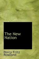 The New Nation di Percy Fritz Rowland edito da Bibliolife