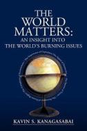The World Matters di Kavin Kanagasabai edito da iUniverse