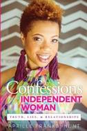 Confessions of an Independent Woman: Truth, Lies & Relationships di Aprille Franks-Hunt edito da Aprille Franks-Hunt