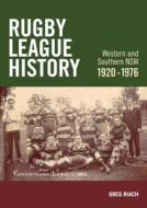 Rugby League History Western and Southern NSW 1920-1976 di Greg James Riach edito da The History of Rugby League Western and Southern N