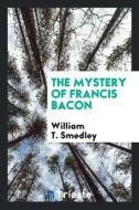 The mystery of Francis Bacon di William T. Smedley edito da Trieste Publishing