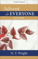 Advent for Everyone: Matthew: A Daily Devotional di N. T. Wright edito da WESTMINSTER PR