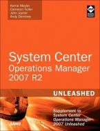 System Center Operations Manager (OpsMgr) 2007 R2 Unleashed di Kerrie Meyler, Cameron Fuller, John Joyner, Andy Dominey edito da Sams Publishing