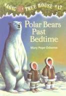Polar Bears Past Bedtime di Mary Pope Osborne edito da Random House Books for Young Readers