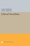 Liberal Socialism di Carlo Rosselli edito da Princeton University Press