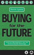 Buying for the Future: Contract Management and the Environmental Challeng di Kevin Lyons edito da Pluto Press (UK)