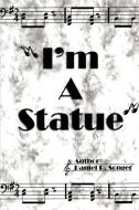 I'm a Statue: A Book of Poem Lyrics and Slogans di Daniel R. Songer edito da AUTHORHOUSE