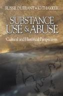 Substance Use and Abuse: Cultural and Historical Perspectives di Russil Durrant, Jo Thakker edito da SAGE PUBN