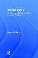 Defining Danger di James W. Clarke edito da Taylor & Francis Inc