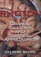 Rhoton\'s Cranial Anatomy And Surgical Approaches di Albert L. Rhoton edito da Lippincott Williams And Wilkins