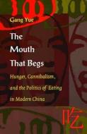 The Mouth That Begs di Gang Yue edito da Duke University Press