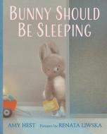 Bunny Should Be Sleeping di Amy Hest edito da NEAL PORTER BOOKS
