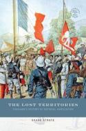 The Lost Territories: Thailand's History of National Humiliation di Shane Strate edito da UNIV OF HAWAII PR