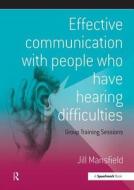 Effective Communication with People Who Have Hearing Difficulties di Jill Mansfield edito da Routledge