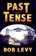 Past Tense: A Novel of Mystery and Suspense di Bob Levy edito da Sunstone Press