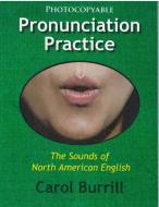 Pronunciation Practice: The Sounds of North American English di Carol Burrill edito da PRO LINGUAL LEARNING