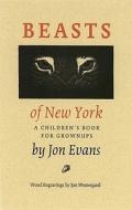 Beasts of New York: A Children's Book for Grownups di Jon Evans edito da PORCUPINES QUILL