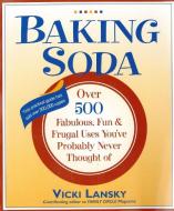 Baking Soda: Over 500 Fabulous, Fun, and Frugal Uses You've Probably Never Thought of di Vicki Lansky edito da BOOK PEDDLERS