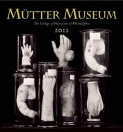 Mutter Museum 2012 Calendar di Laura Lindgren edito da Blast Books,u.s.
