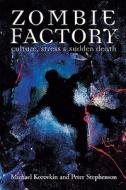 Zombie Factory: Culture, Stress & Sudden Death di Michael A. Korovkin, Peter H. Stephenson edito da LIBRI PUB