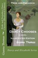 Pride and Prejudice: Darcy Chooses (Illustrated Edition): An Accident, a Chance Meeting, a Dance and Romance . . . But Will Darcy Win Eliza di Gianna Thomas edito da Npc Pubs