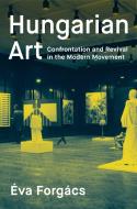 Hungarian Art: Confrontation and Revival in the Modern Movement di Eva Forgacs edito da DOPPELHOUSE PR