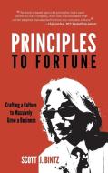 Principles to Fortune: Crafting a Culture to Massively Grow a Business di Scott Bintz, Peragine John edito da LIGHTNING SOURCE INC