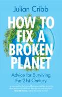How To Fix A Broken Planet di Julian Cribb edito da Cambridge University Press