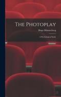 The Photoplay: A Psychological Study di Hugo Münsterberg edito da LEGARE STREET PR