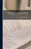 Utilitarianism di Jeremy Bentham edito da LEGARE STREET PR