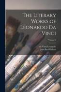 The Literary Works of Leonardo da Vinci; Volume 1 di Jean Paul Richter, Da Vinci Leonardo edito da LEGARE STREET PR