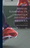 Manual Elemental de Gramática Histórica Española di Ramón Menéndez Pidal edito da LEGARE STREET PR