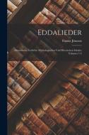 Eddalieder: Altnordische Gedichte Mythologischen Und Heroischen Inhalts, Volumes 1-2 di Finnur Jónsson edito da LEGARE STREET PR