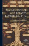 Blankenbeckler and Related Families 1717-1942. di William Patton Blankenbeckler edito da HASSELL STREET PR