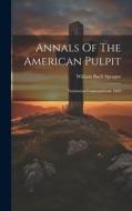Annals Of The American Pulpit: Trinitarian Congregational. 1859 di William Buell Sprague edito da LEGARE STREET PR