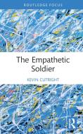 The Empathetic Soldier di Kevin Cutright edito da Taylor & Francis Ltd