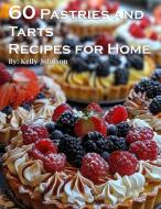 60 Pastries and Tarts Recipes for Home di Kelly Johnson edito da Marick Booster