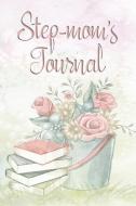 Step-Mom's Journal: Beautiful Lined Notebook for Memories and Keepsakes di Ella Dawn Creations edito da INDEPENDENTLY PUBLISHED