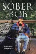 Sober Bob di Robert F. Brazelton edito da Christian Faith Publishing, Inc