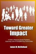 Toward Greater Impact di James M. McClelland edito da BookBaby