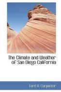 The Climate And Weather Of San Diego California di Ford A Carpenter edito da Bibliolife
