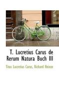T. Lucretius Carus De Rerum Natura Buch Iii di Titus Lucretius Carus, Richard Heinze edito da Bibliolife