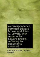 A Correspondence Between Edward Brooks And John A. Lowell, With Remarks By Edward Brooks, Referring di Edward Brooks, John Amory Lowell edito da Bibliolife