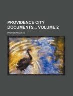 Providence City Documents Volume 2 di Providence edito da Rarebooksclub.com