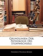 Grundlinien Der Pathologie Des Stoffwech di Friedrich Wilhelm Beneke edito da Nabu Press