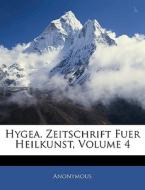Hygea. Zeitschrift Fuer Heilkunst, IV Band di Anonymous edito da Nabu Press
